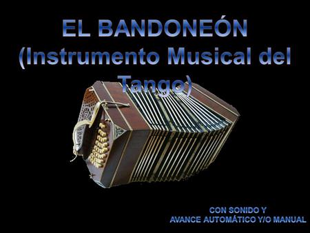 El bandoneón es una variación de la concertina alemana, desarrollada con la finalidad de disponer de un instrumento musical portable, apto para ejecutar.