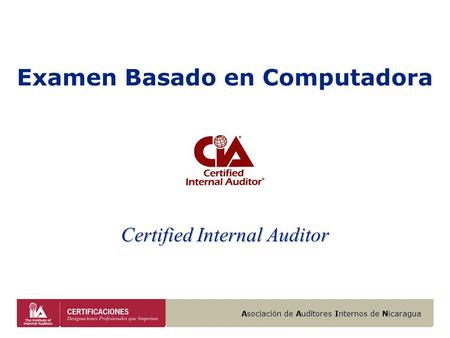 Asociación de Auditores Internos de Nicaragua Examen Basado en Computadora Certified Internal Auditor.
