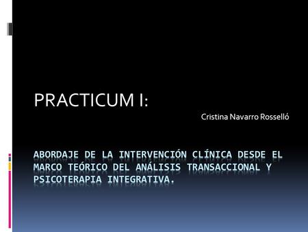 PRACTICUM I: Cristina Navarro Rosselló. PSIQUE GABINETE CLINICO.