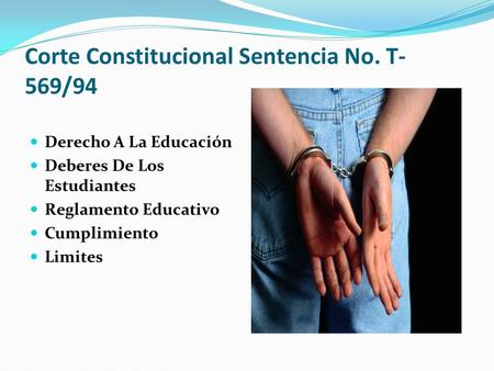 Corte Constitucional Sentencia No. T- 569/94 Derecho A La Educación Deberes De Los Estudiantes Reglamento Educativo Cumplimiento Limites.