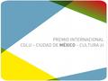 Premio Internacional CGLU – Ciudad de México – Cultura 21 Tiene como objetivo premiar a ciudades y personalidades líderes que se hayan destacado en su.
