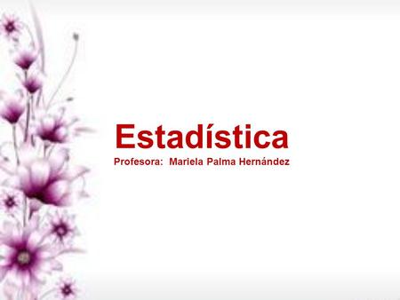 Estadística Profesora: Mariela Palma Hernández. Objetivo: Calcular e interpretar las medidas de tendencia central.