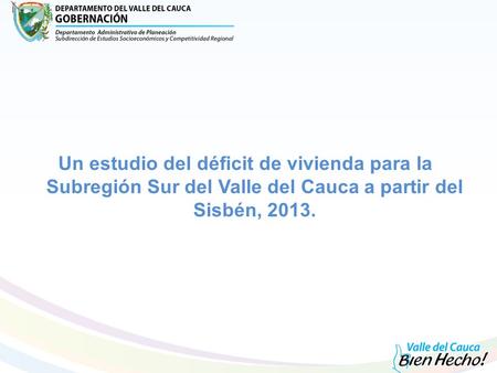 Un estudio del déficit de vivienda para la Subregión Sur del Valle del Cauca a partir del Sisbén, 2013.