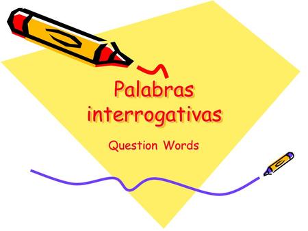 Palabras interrogativas Question Words. Palabras interrogativas Question words are used to request information. ALL question words have written accents.