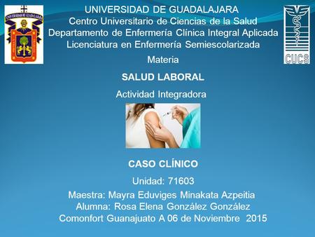 UNIVERSIDAD DE GUADALAJARA Centro Universitario de Ciencias de la Salud Departamento de Enfermería Clínica Integral Aplicada Licenciatura en Enfermería.