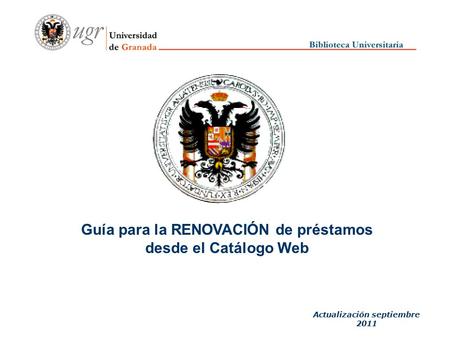 Guía para la RENOVACIÓN de préstamos desde el Catálogo Web Actualización septiembre 2011.