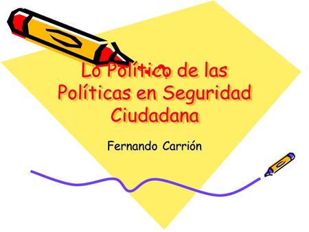 Lo Político de las Políticas en Seguridad Ciudadana Fernando Carrión.