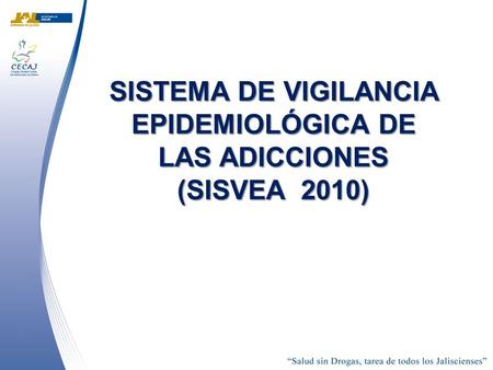 SISTEMA DE VIGILANCIA EPIDEMIOLÓGICA DE LAS ADICCIONES (SISVEA 2010)