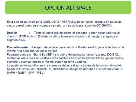 OPCIÓN ALT SPACE Esta opción se utiliza para ADELANTO / RETRASO de un vuelo (excepto en aquellos casos que el vuelo se encuentre cerrado, ahí se aplicará.
