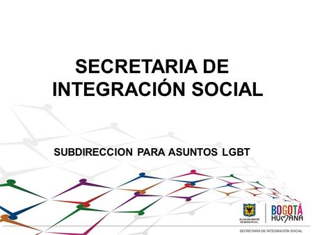 SECRETARIA DE INTEGRACIÓN SOCIAL SUBDIRECCION PARA ASUNTOS LGBT.