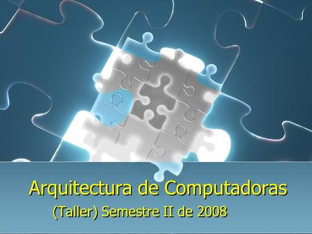 Arquitectura de Computadoras (Taller) Semestre II de 2008.