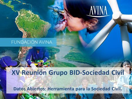 XV Reunión Grupo BID-Sociedad Civil Datos Abiertos: Herramienta para la Sociedad Civil.