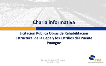 Charla informativa Licitación Pública Obras de Rehabilitación Estructural de la Cepa y los Estribos del Puente Puangue Gerencia de Ingeniería y Proyectos.