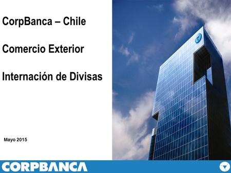 CorpBanca – Chile Comercio Exterior Internación de Divisas Mayo 2015.