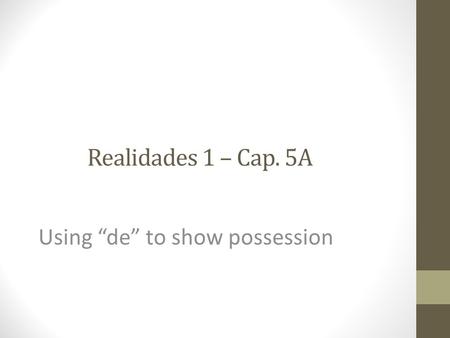 Realidades 1 – Cap. 5A Using “de” to show possession.