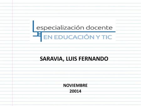 SARAVIA, LUIS FERNANDO NOVIEMBRE 20014 El diseño de la propuesta didáctica :: reconocer las tendencias culturales, formas de participación, consumo y.