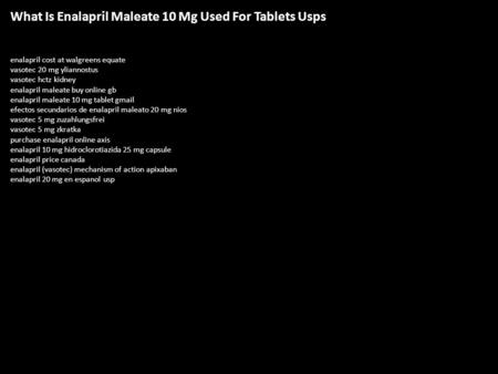 What Is Enalapril Maleate 10 Mg Used For Tablets Usps enalapril cost at walgreens equate vasotec 20 mg yliannostus vasotec hctz kidney enalapril maleate.