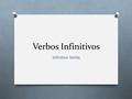 Verbos Infinitivos Infinitive Verbs. O Definition: A verb in its most complete form. Examples in English take (took, taken) write(wrote, writing, written)