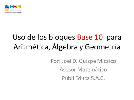 Uso de los bloques Base 10 para Aritmética, Álgebra y Geometría