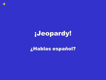 ¡Jeopardy! ¿Hablas español?. LA ESCUELA Los colores La ropaEl cuerpoLos animales 100 200 300 400 500.