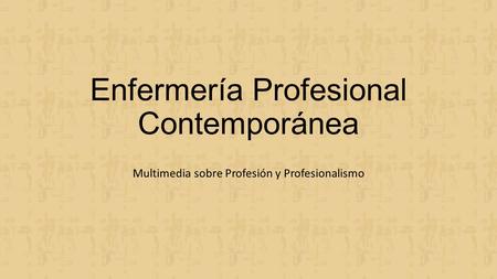 Enfermería Profesional Contemporánea Multimedia sobre Profesión y Profesionalismo.