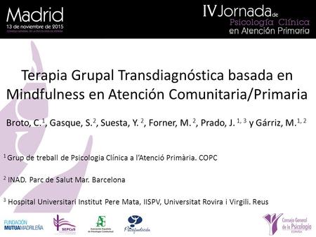 Terapia Grupal Transdiagnóstica basada en Mindfulness en Atención Comunitaria/Primaria Broto, C. 1, Gasque, S. 2, Suesta, Y. 2, Forner, M. 2, Prado, J.