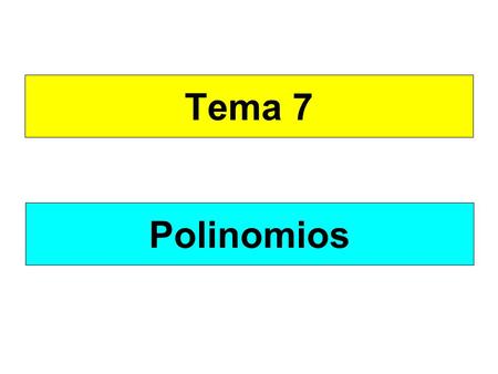 Tema 7 Polinomios. TEMA 5 Suma de Polinomios Aclaración previa a la forma de operar Se puede hacerlo así: P(x) = 5.x 4 + 4.x 3 - 2.x Q(x) = 3.x 3 + 5.x.