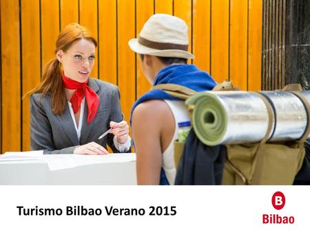 Turismo Bilbao Verano 2015. Entradas de viajeros 249.604 entradas en los meses de junio, julio y agosto 2015 (8,7%) 126.816 entradas de turistas extranjeros.