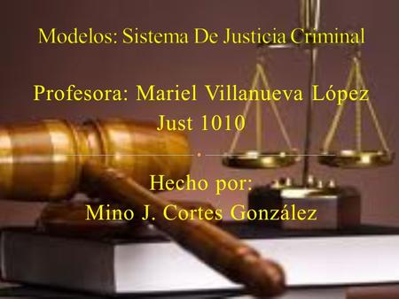 Profesora: Mariel Villanueva López Just 1010 Hecho por: Mino J. Cortes González.