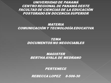 UNIVERSIDAD DE PANAMÁ CENTRO REGIONAL DE PANAMÁ OESTE FACULTAD DE CIENCIAS DE LA EDUCACIÓN POSTGRADO EN DOCENCIA SUPERIOR MATERIA COMUNICACIÓN Y TECNOLOGÍA.