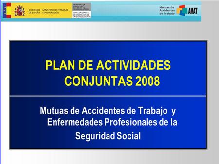 PLAN DE ACTIVIDADES CONJUNTAS 2008 Mutuas de Accidentes de Trabajo y Enfermedades Profesionales de la Seguridad Social.