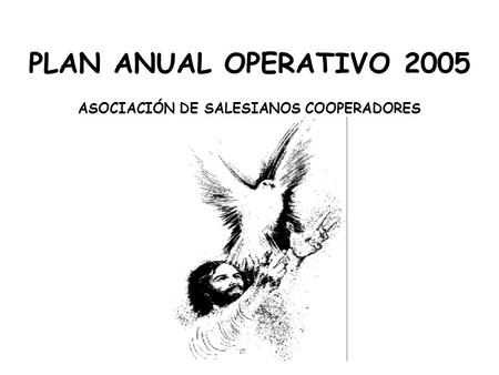 PLAN ANUAL OPERATIVO 2005 ASOCIACIÓN DE SALESIANOS COOPERADORES.