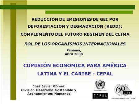 REDUCCIÓN DE EMISIONES DE GEI POR DEFORESTACIÓN Y DEGRADACIÓN (REDD): COMPLEMENTO DEL FUTURO REGIMEN DEL CLIMA ROL DE LOS ORGANISMOS INTERNACIONALES COMISIÓN.