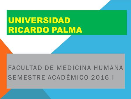 UNIVERSIDAD RICARDO PALMA FACULTAD DE MEDICINA HUMANA SEMESTRE ACADÉMICO 2016-I.