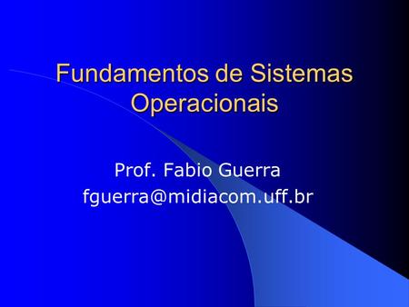 Fundamentos de Sistemas Operacionais Prof. Fabio Guerra