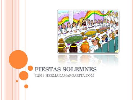 FIESTAS SOLEMNES ՙ ©2014 HERMANAMARGARITA.COM. TRES FIESTAS EN ISRAEL Dios ordenó estas fiestas.