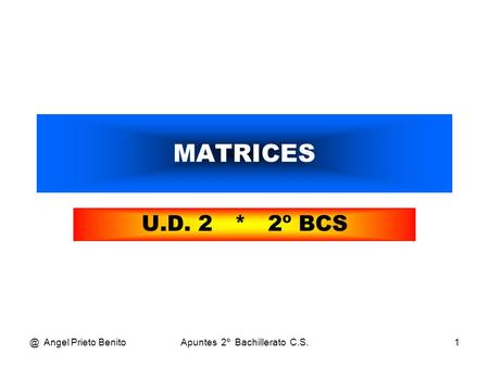 @ Angel Prieto BenitoApuntes 2º Bachillerato C.S.1 MATRICES U.D. 2 * 2º BCS.