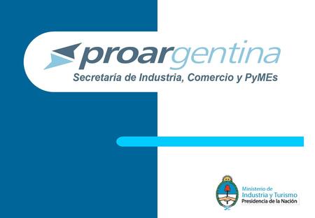 2 PROARGENTINA Una política activa de promoción de las exportaciones PyME Facilitar y fortalecer la internacionalización de las PyMEs. Incrementar y diversificar.