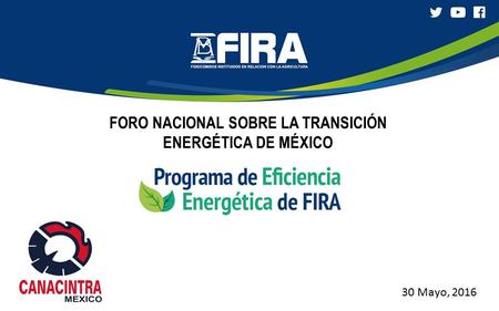 30 Mayo, 2016 FORO NACIONAL SOBRE LA TRANSICIÓN ENERGÉTICA DE MÉXICO.