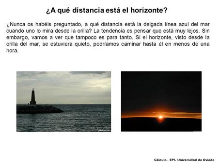 ¿A qué distancia está el horizonte? ¿Nunca os habéis preguntado, a qué distancia está la delgada línea azul del mar cuando uno lo mira desde la orilla?