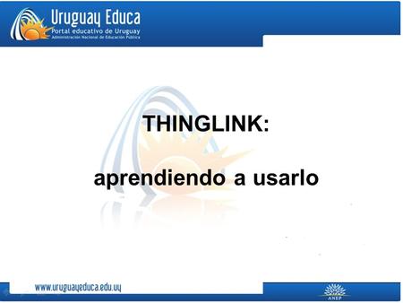 THINGLINK: aprendiendo a usarlo. “Thinglink” es una plataforma para crear imágenes interactivas. A la imagen que elegimos se le incorporan enlaces a videos,