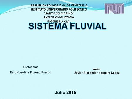 Julio 2015 REPÚBLICA BOLIVARIANA DE VENEZUELA INSTITUTO UNIVERSITARIO POLITÉCNICO “SANTIAGO MARIÑO” EXTENSIÓN GUAYANA INGENIERIA CIVIL Profesora: Énid.