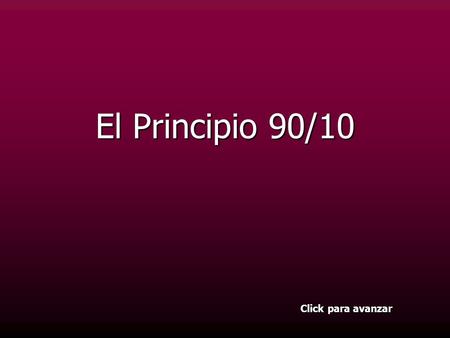 El Principio 90/10 Click para avanzar Autor: Stephen Covey El Principio 90/10.