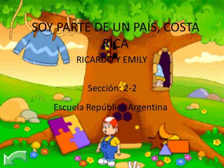 SOY PARTE DE UN PAÍS, COSTA RICA RICARDO Y EMILY Sección: 2-2 Escuela República Argentina.