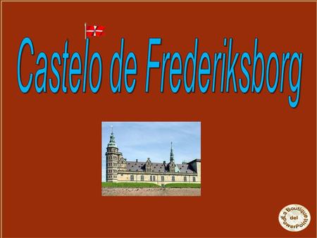 O Castelo de Frederiksborg está localizado na cidade de Hillerod - Dinamarca. Em estilo renascentista, o castelo foi construído por Christian IV no.