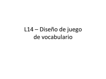 L14 – Diseño de juego de vocabulario. Juego de vocabulario.