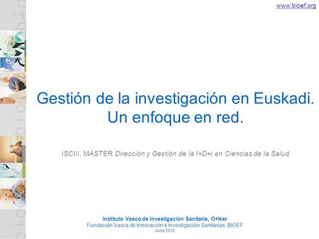 Gestión de la investigación en Euskadi. Un enfoque en red. Instituto Vasco de Investigación Sanitaria, O+Iker Fundación Vasca de Innovación e Investigación.