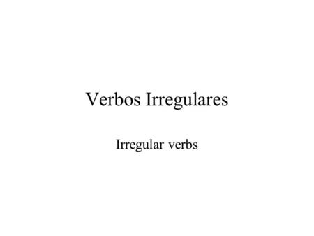 Verbos Irregulares Irregular verbs. Verbos Irregulares Saber Salir Hacer Dar Traer Poner.