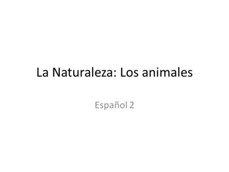 La Naturaleza: Los animales Español 2. ¿qué es exótico? Características de un un país o lugar lejano.