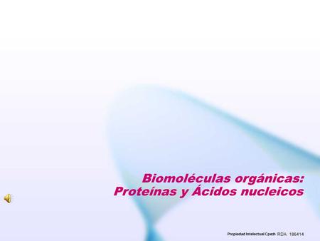 Propiedad Intelectual Cpech Biomoléculas orgánicas: Proteínas y Ácidos nucleicos.